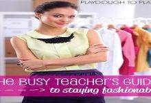 The Busy Teachers Guide to Staying Fashionable. Tons of time and money saving tips for staying stylish.